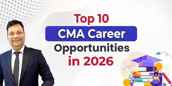 Top 10 CMA Career Opportunities in 2026